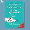 Sách song ngữ kinh điển - Mẹ Có Phải Mẹ Của Con? - Are you my mother?