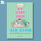  Sách - Kỷ luật mềm trong gia đình: Giáo dục trẻ 3-10 tuổi dành cho gia đình Việt - Tái bản 