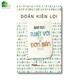  Sách Giáo dục: Tuyệt vời nhất = Đơn giản nhất (Tái bản) 