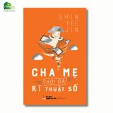  Sách - Cha Mẹ Thời Đại Kĩ Thuật Số (Tái bản) 