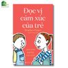 Sách - Đọc Vị Cảm Xúc Của Trẻ - Dạy Con Không Cáu Gắt của Teacher Grace