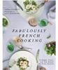  [CB015] Fabulously French Cooking: 70 Simple, Classic, and Chic Recipes for Every Occasion 
