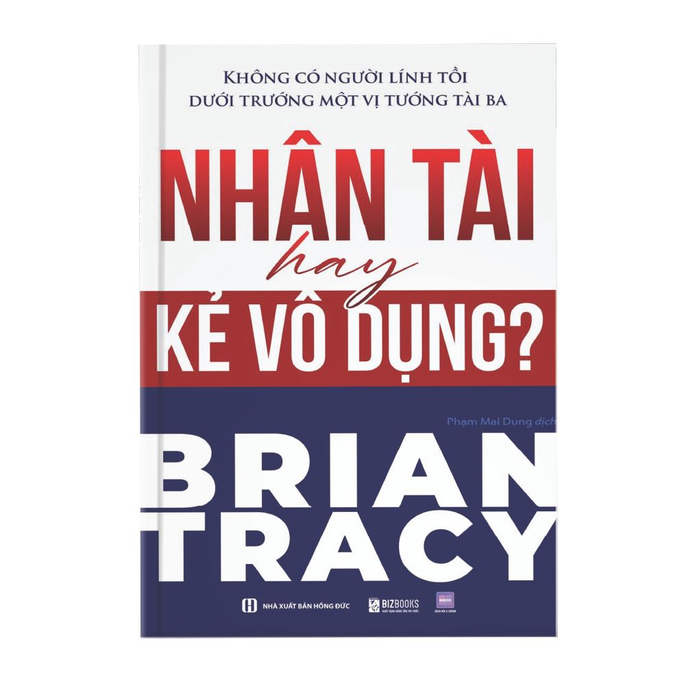  Nhân tài hay kẻ vô dụng? Không có người lính tồi dưới trướng một vị tướng tài ba 