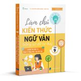  Làm Chủ Kiến Thức Ngữ Văn lớp 9 bằng sơ đồ tư duy – Luyện Thi Vào 10- Phần 2: Tiếng Việt - Tập làm văn ( theo chương trình SGK mới) 
