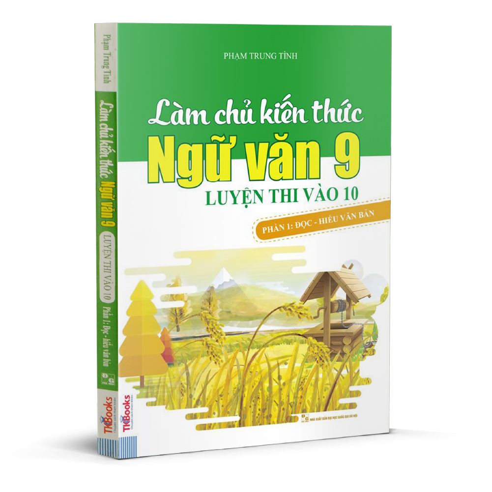  Làm chủ kiến thức Ngữ văn 9 luyện thi vào 10 - Phần 1 
