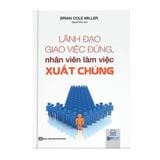  Lãnh đạo giao việc đúng, nhân viên làm việc xuất chúng 