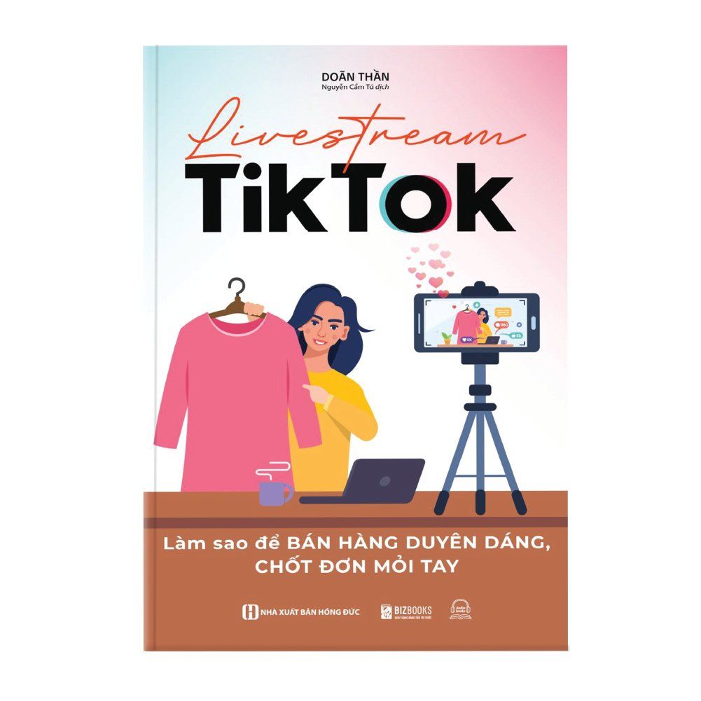  Livestream TikTok: Làm sao để bán hàng duyên dáng, chốt đơn mỏi tay 