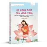  Mẹ hạnh phúc, Con vững vàng - Nghệ thuật làm mẹ hạnh phúc và nuôi dạy con trưởng thành từ Thiền Sư Pomnyun Sunim 