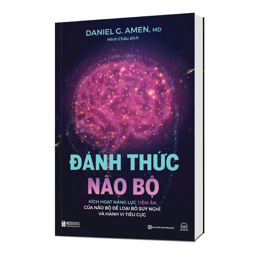  Đánh thức não bộ: Kích hoạt năng lực tiềm ẩn của não bộ để loại bỏ suy nghĩ và hành vi tiêu cực 