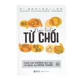  Nghệ Thuật Từ chối - Cách Nói Không Mà Vẫn Có Được Đồng Thuận 