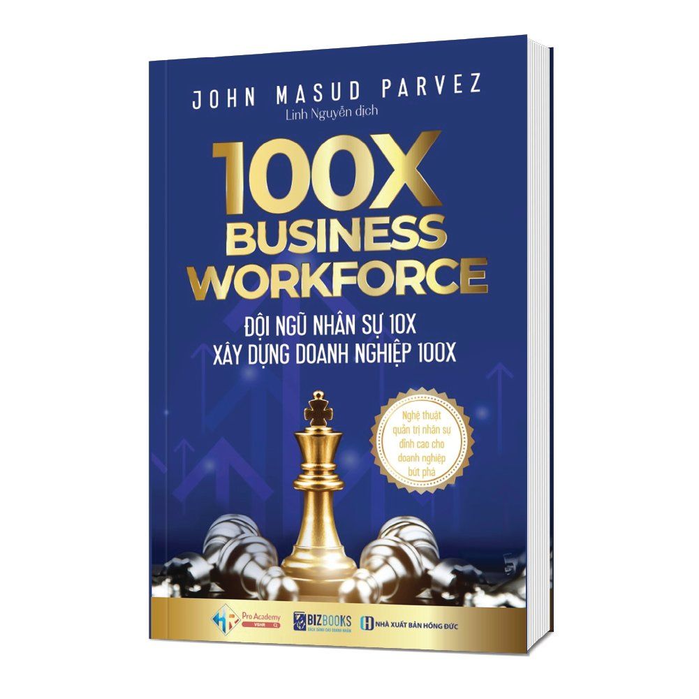 100X Business Workforce - Đội ngũ nhân sự 10x xây dựng doanh nghiệp 100x: Nghệ thuật quản trị nhân sự đỉnh cao cho doanh nghiệp bứt phá 
