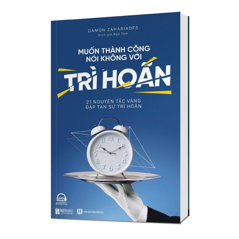  Muốn thành công, nói không với trì hoãn: 21 nguyên tắc vàng đập tan sự trì hoãn 