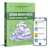  STEM Sinh Học – Thế Giới Tự Nhiên Kỳ Diệu 