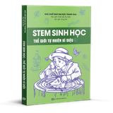  STEM Sinh Học – Thế Giới Tự Nhiên Kỳ Diệu 