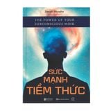  Sức mạnh tiềm thức: The Power of Your Subconscious Mind 