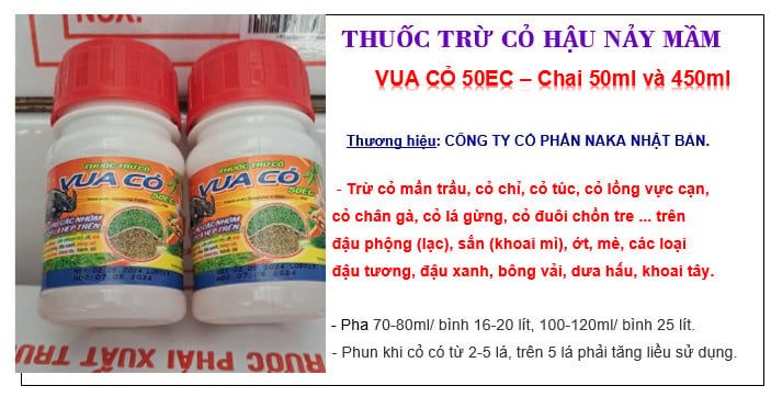 Vua Cỏ 50EC 100ml và 450ml:  trừ Cỏ hậu nảy mầm, cỏ Màu, mần trâu, cỏ chỉ, cỏ túc, lồng vực cạn, cỏ chân gà, cỏ lá gừng.