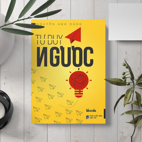 Sách Tư Duy Ngược và Tư Duy Mở - Tác giả Nguyễn Anh Dũng