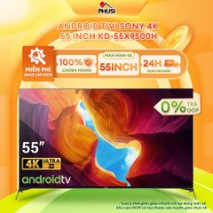 Tivi Sony 4K 55 inch KD-55X9500H  Bảo hành 6 tháng