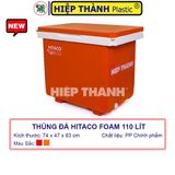  Thùng Đá HITACO 110 Lít Loại Cao Cấp Công Nghệ Foam - Nhựa Hiệp Thành - Kích thước: 74 x 47 x 63 cm 