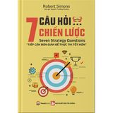  7 Câu Hỏi Chiến Lược - Tiếp Cận Đơn Giản Để Thực Thi Tốt Hơn 