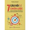  7 Câu Hỏi Chiến Lược - Tiếp Cận Đơn Giản Để Thực Thi Tốt Hơn 
