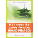  Sách - Mỗi Cuộc Đời Là Một Tấm Gương Hoằng Pháp Lớn 