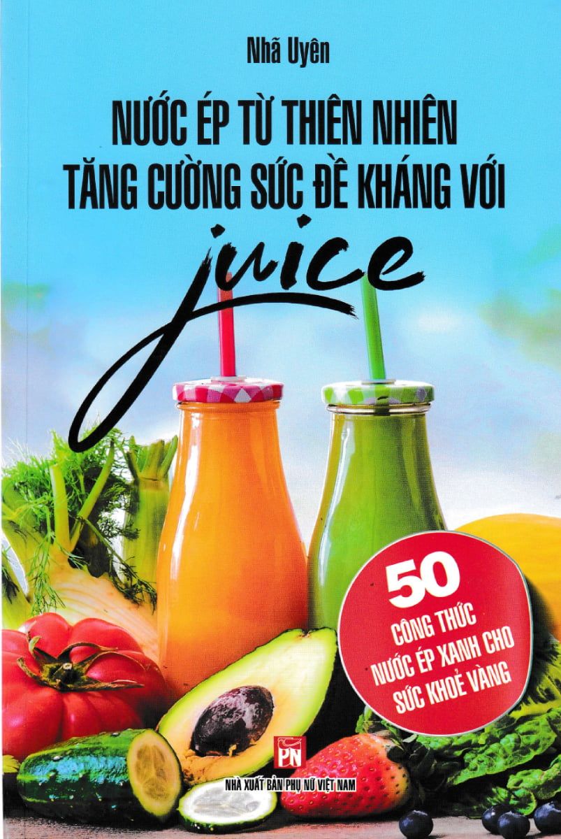 Sách - NƯỚC ÉP TỪ THIÊN NHIÊN TĂNG CƯỜNG SỨC ĐỀ KHÁNG VỚI JUICE 