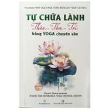  Sách - Tự Chữa Lành Thân - Tâm - Trí bằng Yoga Chuyên Sâu 