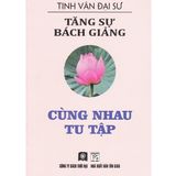  Sách - Tăng Sự Bách Giảng - Cùng Nhau Tu Tập 