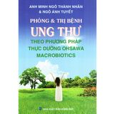  Sách - Phòng Và Trị Bệnh Ung Thư Theo Phương Pháp Thực Dưỡng Ohsawa Macrobiotics 