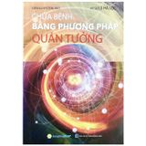  Sách - Chữa Bệnh Bằng Phương Pháp Quán Tưởng( Tái bản 2024) 