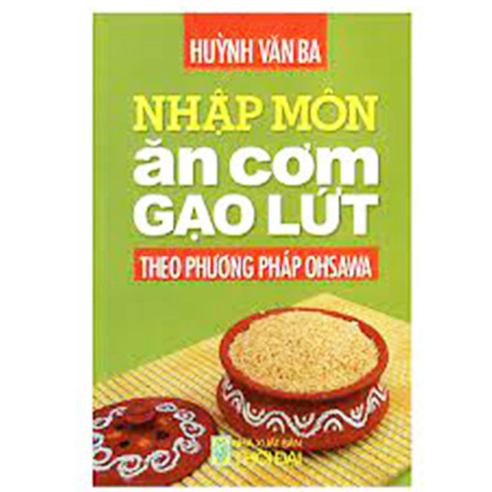  Sách - Nhập Môn Ăn Cơm Gạo Lứt Theo Phương Pháp Ohsawa (Tái Bản 2016) 