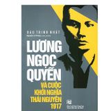  Sách - Lương Ngọc Quyến Và Cuộc Khởi Nghĩa Thái Nguyên 1917 