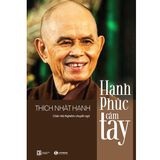  Hạnh Phúc Cầm Tay (Tái Bản) - Thích Nhất Hạnh 