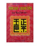  NGỌC HẠP - CHÁNH TÔNG (LẬP THÀNH DỄ HIỂU) 
