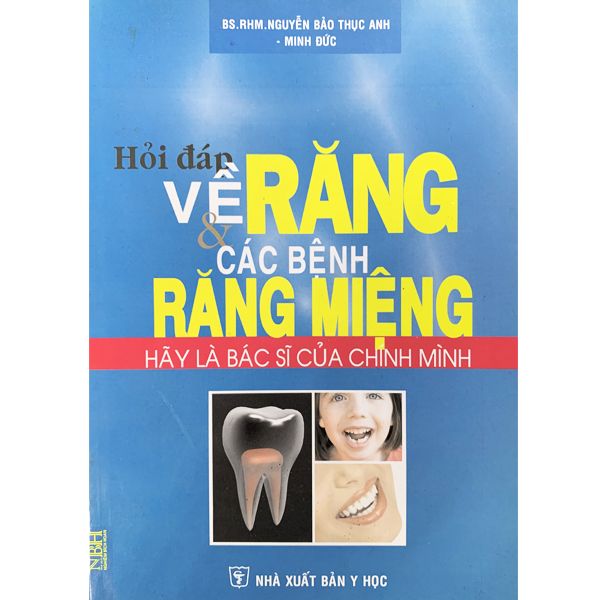  Sách - Hỏi Đáp Về Răng Và Các Bệnh Răng Miệng - Hãy Là Bác Sĩ Của Chính Mình 