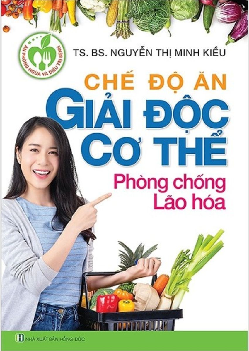  Sách - CHẾ ĐỘ ĂN GIẢI ĐỘC CƠ THỂ PHÒNG CHỐNG LÃO HÓA 