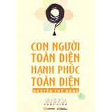  Sách - Con Người Toàn Diện Hạnh Phúc Toàn Diện 
