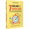  7 Câu Hỏi Chiến Lược - Tiếp Cận Đơn Giản Để Thực Thi Tốt Hơn 