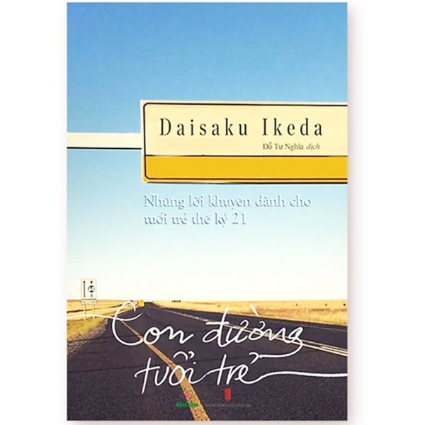  Sách - Con Đường Tuổi Trẻ: Những Lời Khuyên Dành Cho Tuổi Trẻ Thế Kỷ 21 - Daisaku Ikeda 