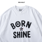  Áo Thun Oversize BORN TO SHINE Nam Nữ SEAGLE - TS004 