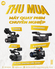  Dịch vụ thu mua thiết bị chụp ảnh quay phim cũ tận nơi – uy tín 100% 