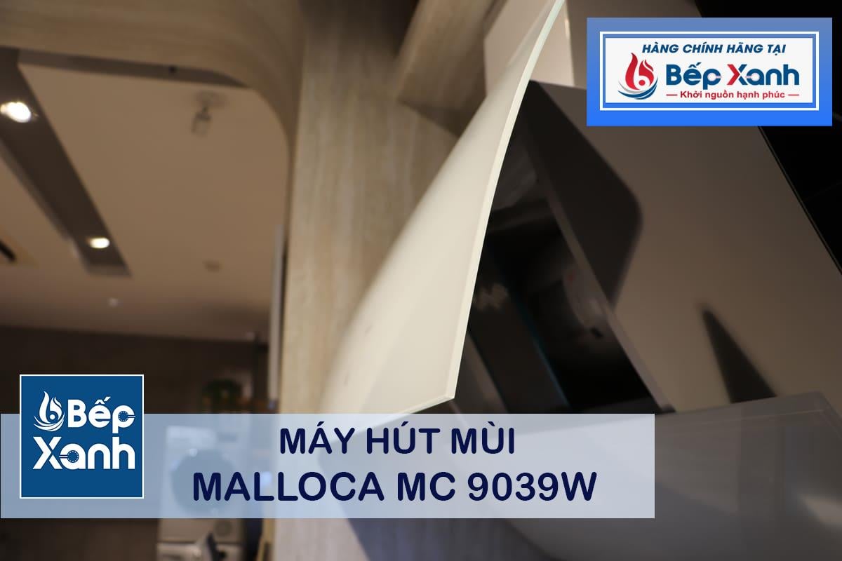 Máy hút mùi áp tường Malloca MC 9039W - MC 9039W hay MC 9039B? Máy hút mùi áp tường Malloca MC 9039W - MC 9039W hay MC 9039B?