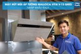 Máy hút mùi áp tường Malloca VITA V-13 GRES