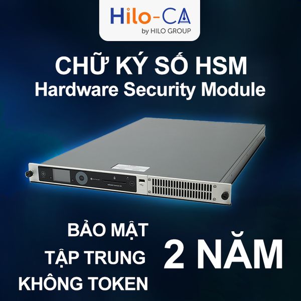 Chữ ký số lưu trên máy chủ HSM (Hardware Security Module) - Thuê bao 2 năm - Đăng ký mới