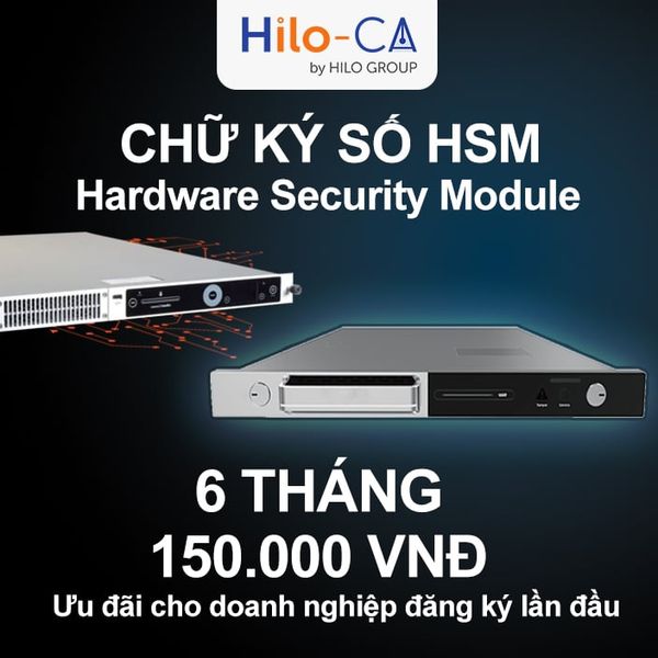 Chữ ký số lưu trên máy chủ HSM (Hardware Security Module) - 150k Thuê bao 6 tháng - Đăng ký lần đầu