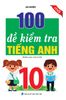  100 ĐỀ KIỂM TRA TIẾNG ANH 10 
