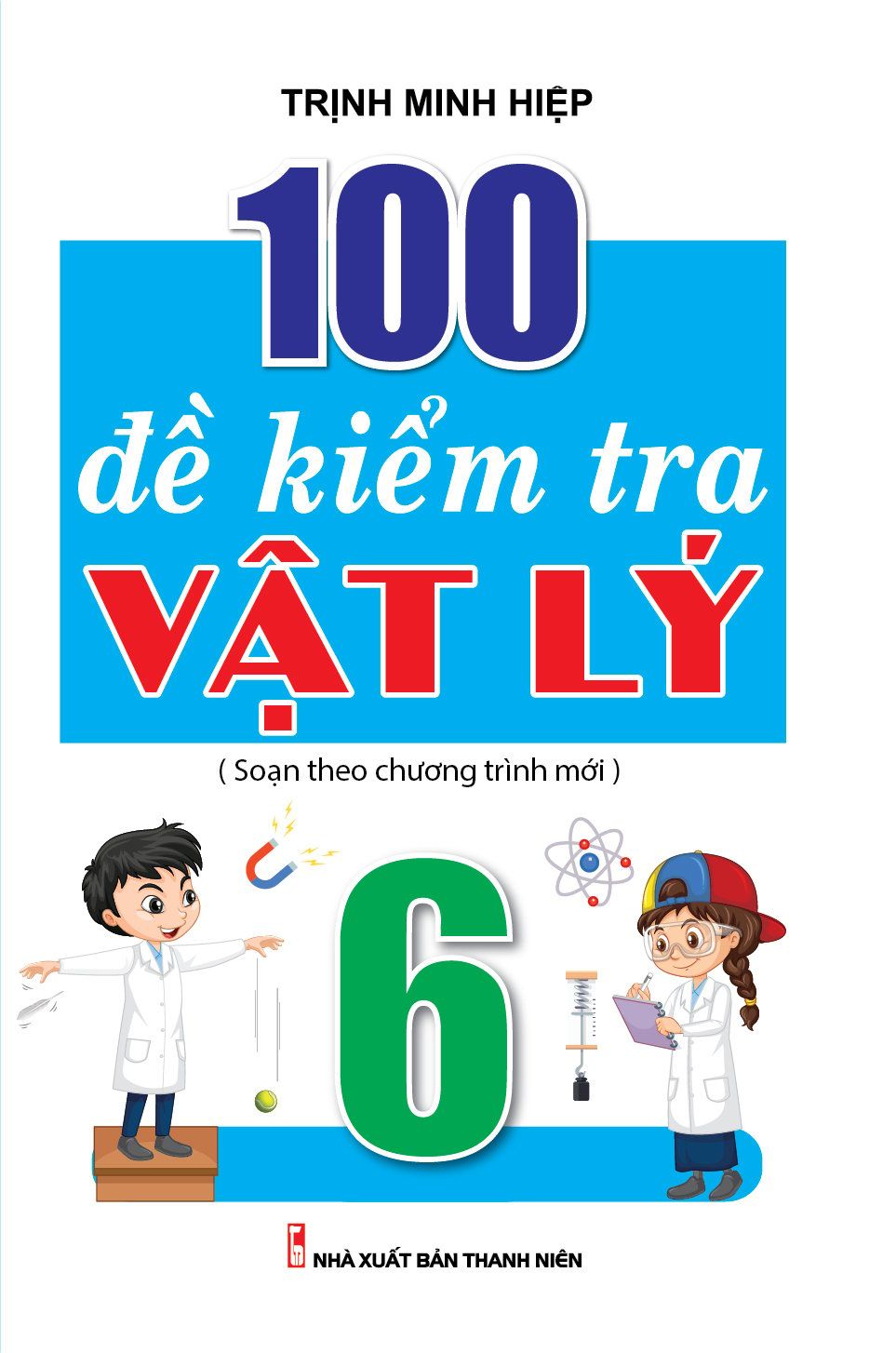  100 Đề Kiểm Tra Vật Lý 6 (Biên Soạn Theo Chương Trình Mới) 