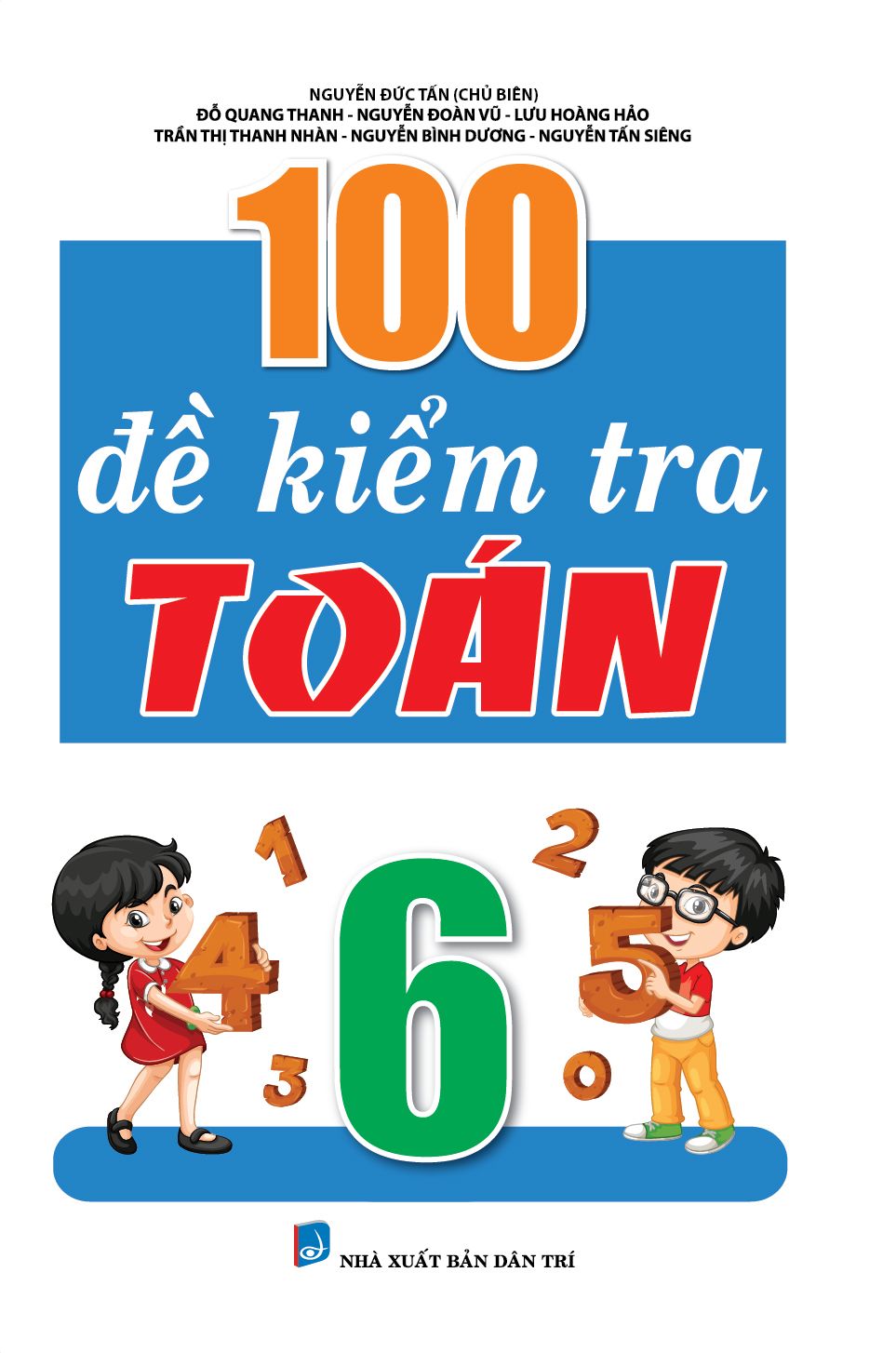 100 Đề Kiểm Tra Môn Toán Lớp 6 (Biên Soạn Theo Chương Trình Mới) 