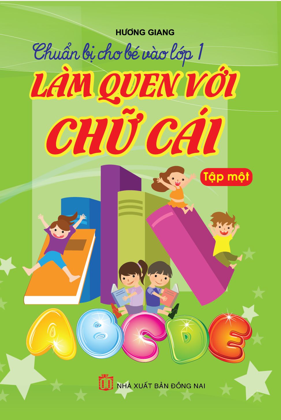  CHUẨN BỊ CHO BÉ VÀO LỚP 1 - LÀM QUEN VỚI CHỮ CÁI TẬP 1 